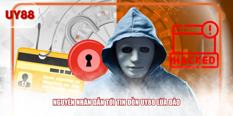Nguyên nhân dẫn tới tin đồn UY88 lừa đảo